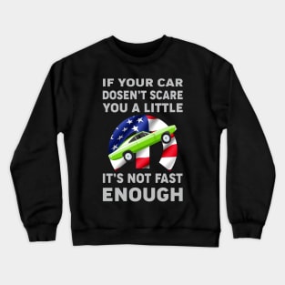 If your car doesn't scare you a little Crewneck Sweatshirt